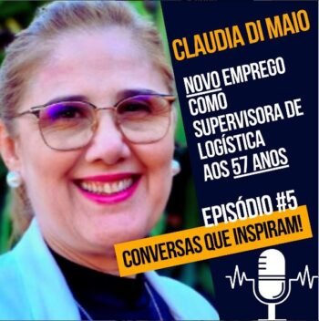 Ep#5 – Conversas que inspiram com Claudia Di Maio – Liderança Feminina – Supervisora de Logística