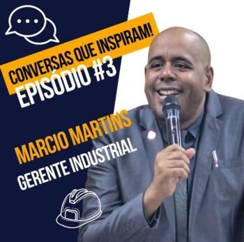 Ep#3 – Conversas que inspiram com Marcio Martins – Gestor Industrial / Engenheiro Mecânico